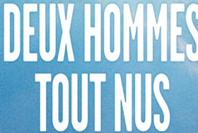 Gagnez des invitations pour la pièce "Deux hommes tout nus"