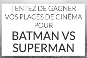 Places de cinéma pour le film "Batman vs Superman"