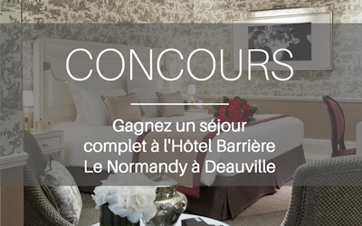 Concours gagnez un séjour pour 2 à l'Hôtel Barrière Le Normandy Deauville