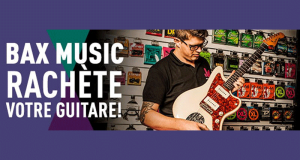 Bax Music rachète votre guitare ou votre basse