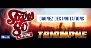 Invitations pour le concert Stars 80 & Friends Triomphe