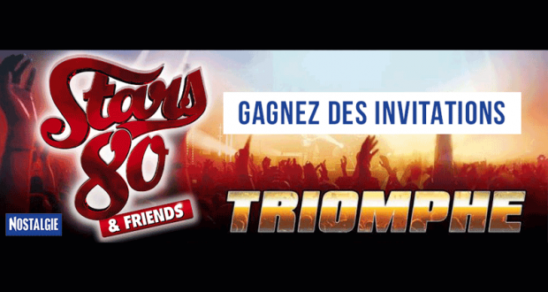 Invitations pour le concert Stars 80 & Friends Triomphe