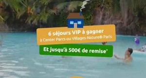 6 séjours VIP à gagner à Center Parcs ou Villages Nature Paris