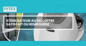 Stérilisateur au sel INTEX 100% Remboursé